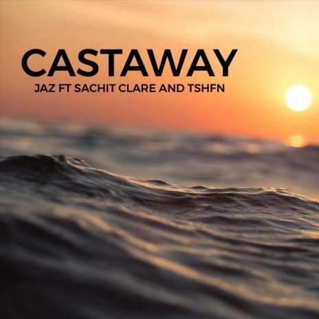 Castaway (feat. Sachit Clare & Tshfn) | Boomplay Music