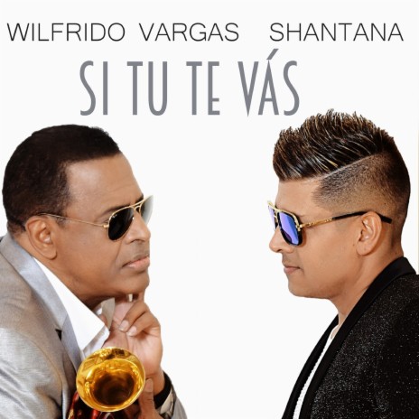 Si Tú Te Vas ft. Wilfrido Vargas | Boomplay Music