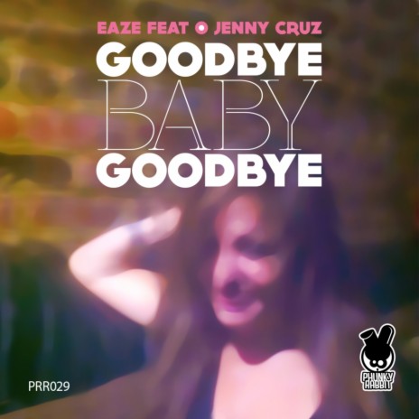 Goodbye Baby Goodbye (Original Mix) ft. Jenny Cruz | Boomplay Music