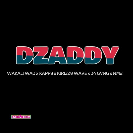 Dzaddy ft. Kappy, Kirizzy Wave, 34 Gvng, NM2 & Chris JNR | Boomplay Music