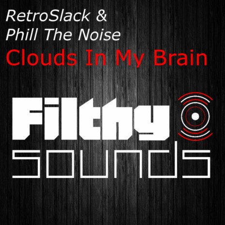 Clouds In My Brain (Original Mix) ft. Phill The Noise