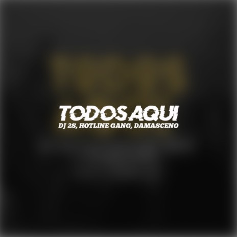 Todos Aqui (Original Mix) ft. Hotline Gang & Damasceno | Boomplay Music