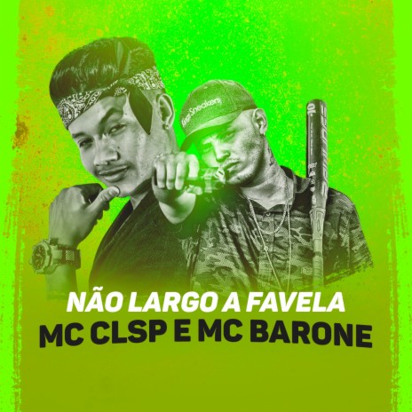 Não Largo a Favela ft. MC Barone | Boomplay Music