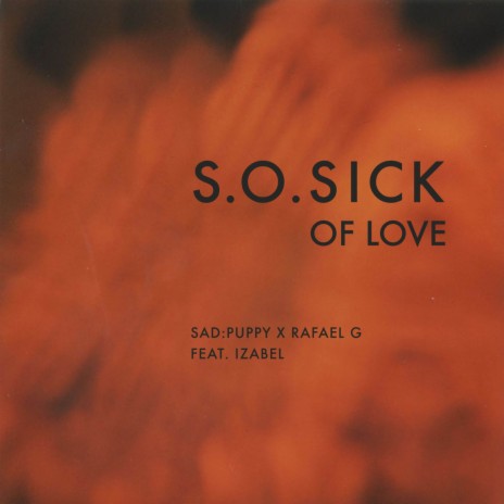 so sick of love ft. Rafael G & Izabel | Boomplay Music