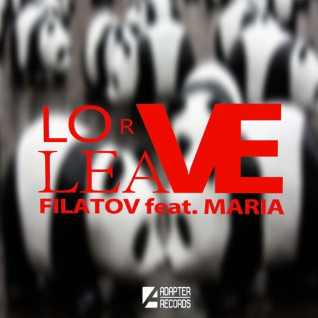 Love Or Leave (Original Mix) ft. Maria | Boomplay Music