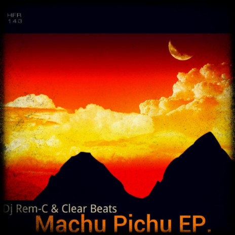 Machu Pichu (Original Mix) ft. Clear Beats | Boomplay Music