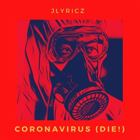 Coronavirus (Die!)