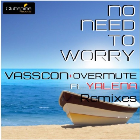 No Need To Worry (Dito Remix) ft. Overmute (GR) & Yalena | Boomplay Music