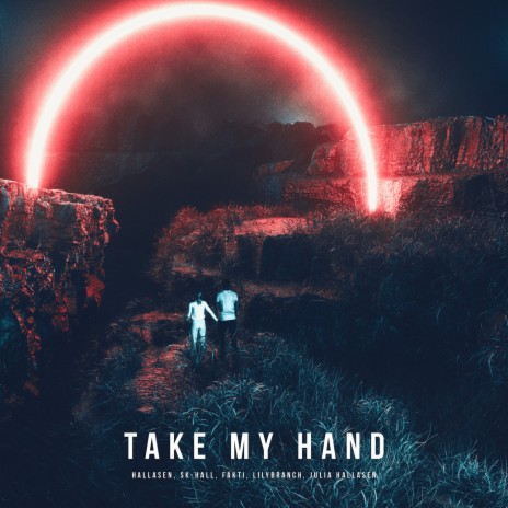 Take My Hand ft. Sk-Hall, Fakti, Julia Hallåsen & LilyBranch | Boomplay Music