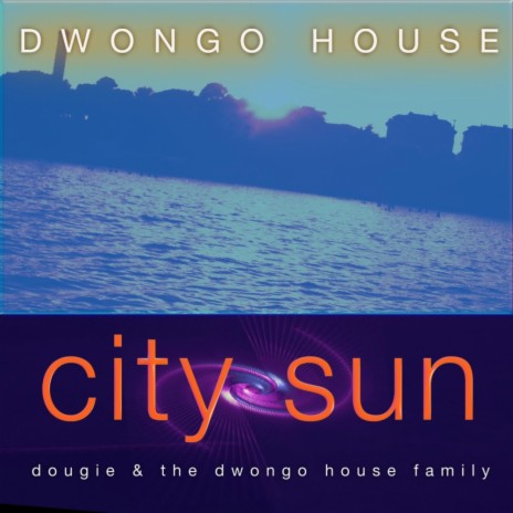 City Sun (Closer Funked Up Original) ft. The Dwongohouse Family