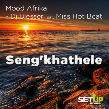 Seng'khathele (Original Mix) ft. Dj Blesser & Miss Hot Beat | Boomplay Music