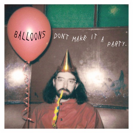 Balloons Don't Make It A Party | Boomplay Music