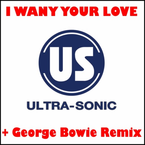 I Want Your Love (George Bowie Radio Edit)