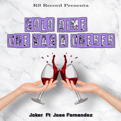 Solo Dime Que Vas a Querer ft. Jose Fernandez | Boomplay Music