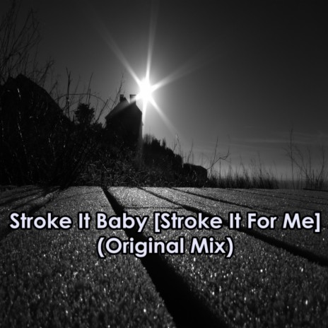 Stroke It Baby [Stroke It For Me] (Original Mix)