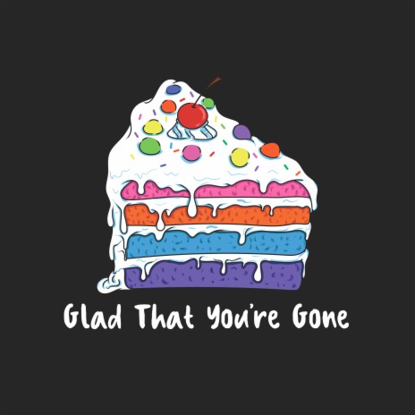 Glad That You're Gone | Boomplay Music