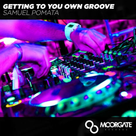 Getting To You Own Groove (Original Mix)
