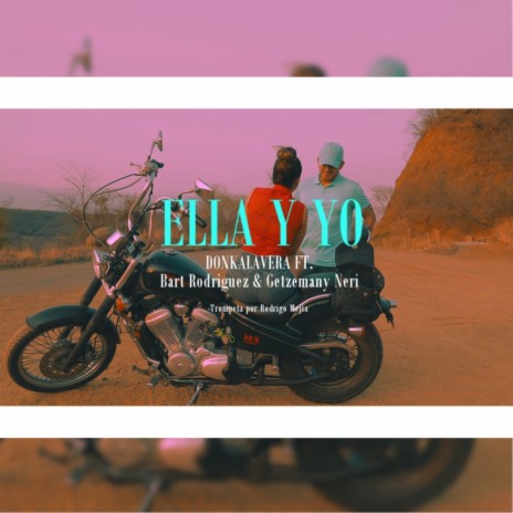 Ella y Yo ft. Bart Rodriguez & Getzemany Neri | Boomplay Music