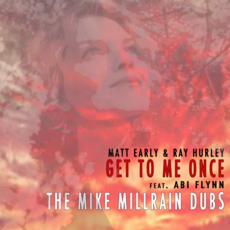 Get To Me Once Mike Millrain Dubs (Mike Millrain Remix) ft. Ray Hurley & Abi Flynn | Boomplay Music