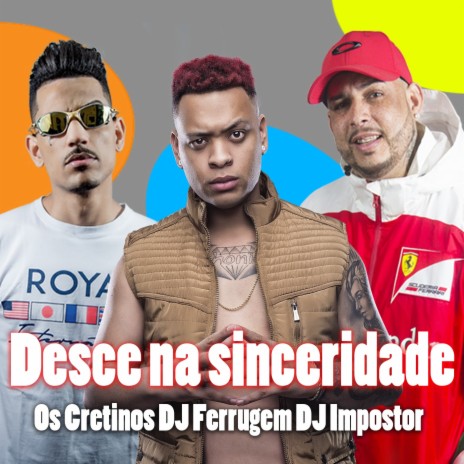 Desce na Sinceridade ft. DJ Ferrugem & DJ Impostor | Boomplay Music