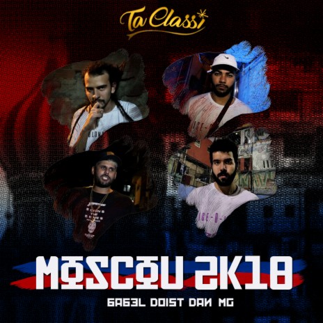 Moscou 2K18 ft. MG, Dan, Babel & Doist | Boomplay Music