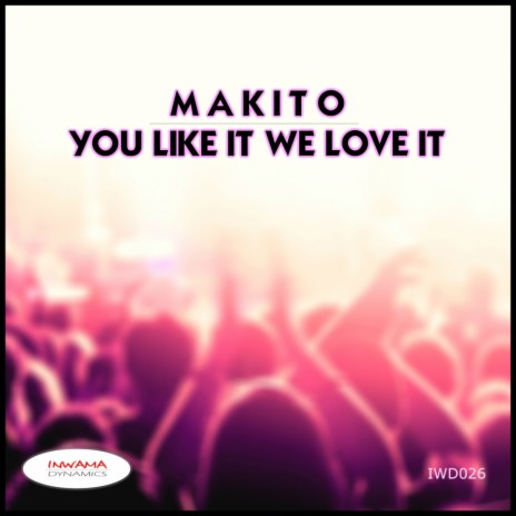 You Like It We Love It (Original Mix) | Boomplay Music