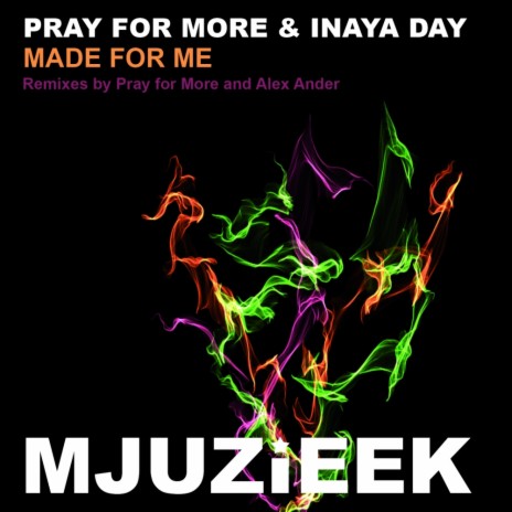 Made For Me (Pray For More's In Love With Mjuzieek Mix) ft. Inaya Day