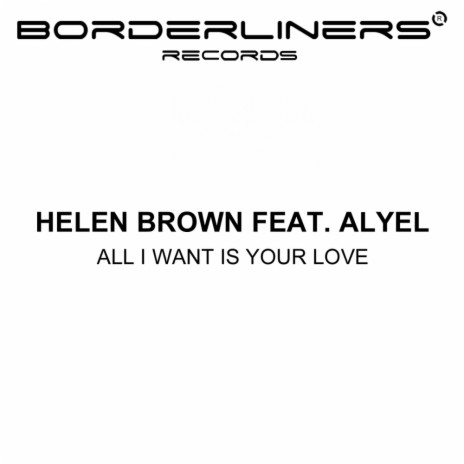 All I Want Is Your Love (Original Mix) ft. Alyel | Boomplay Music