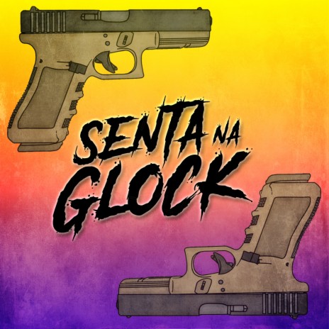 Senta na Glock | Boomplay Music