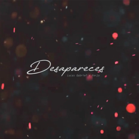 Desapareces ft. LUCAS GABRIEL | Boomplay Music