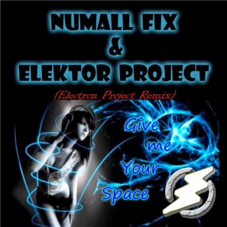 Give Me Your Space (Electron Project Remix) ft. Elektor Project
