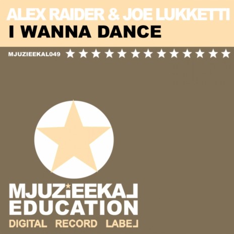 I Wanna Dance (Original Mix) ft. Joe Lukketti | Boomplay Music