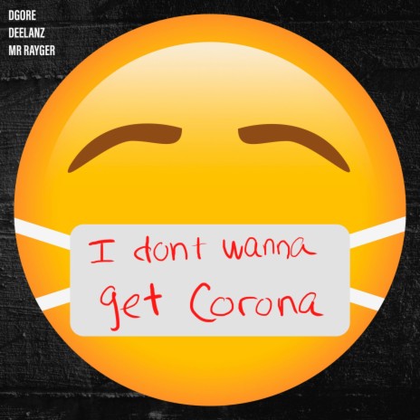 I Don't Wanna Get Corona ft. DGore & Mr Rayger | Boomplay Music