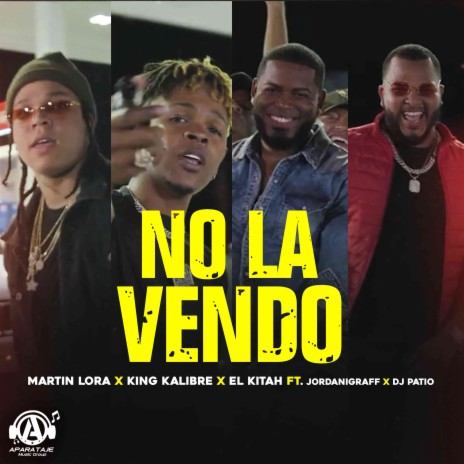 No La Vendo ft. Dj Patio, Jordanigraff, King Kalibre & KITAH | Boomplay Music