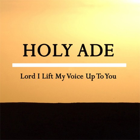 Lord I Lift My Voice Up to You