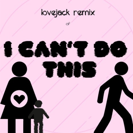 I Can't Do This (Lovejack Remix)