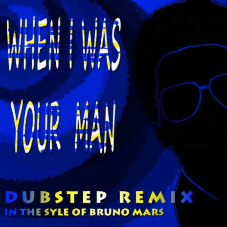 When I Was Your Man (In The Style Of Bruno Mars) (Dubstep Mix)