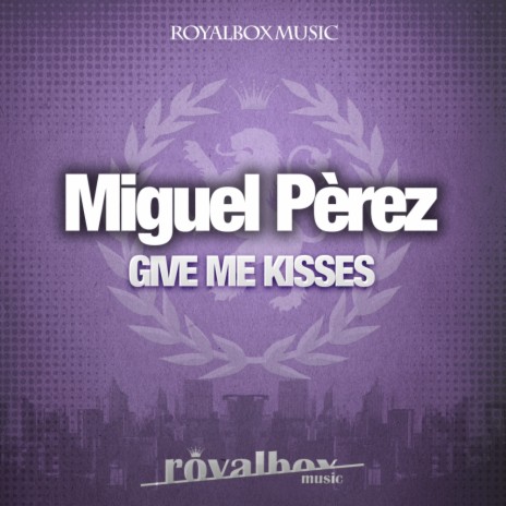 Give Me Kisses (Original Mix) | Boomplay Music