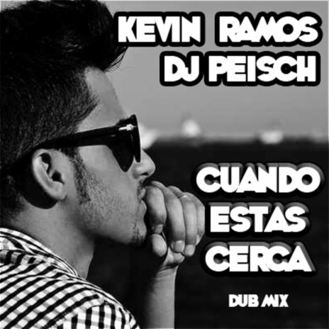 Cuando Estas Cerca (Dub Remix) ft. DJ Peisch | Boomplay Music