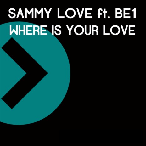 Where Is Your Love ft. Be1 | Boomplay Music