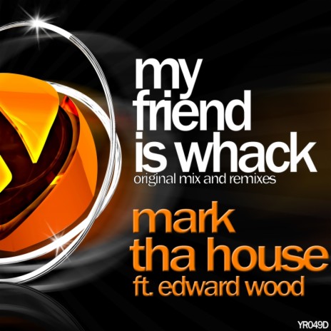 My Friend Is Whack (Original Mix) ft. Edward Wood | Boomplay Music