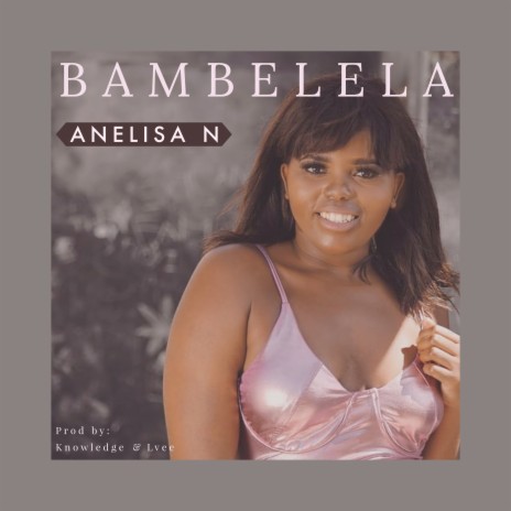 Anelisa N Bambelela | Boomplay Music