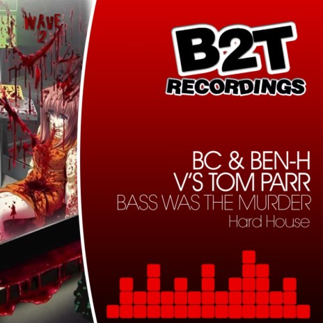 Bass Was The Murder (Original Mix) ft. Ben-H & Tom Parr | Boomplay Music