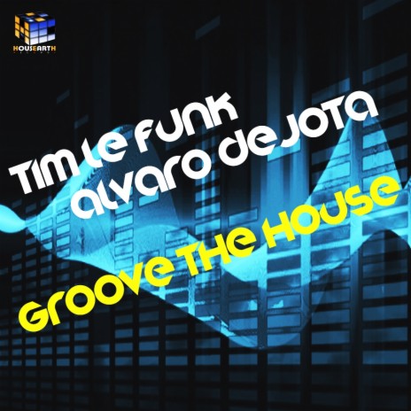 Groove The House (Original Mix) ft. Alvaro Dejota | Boomplay Music