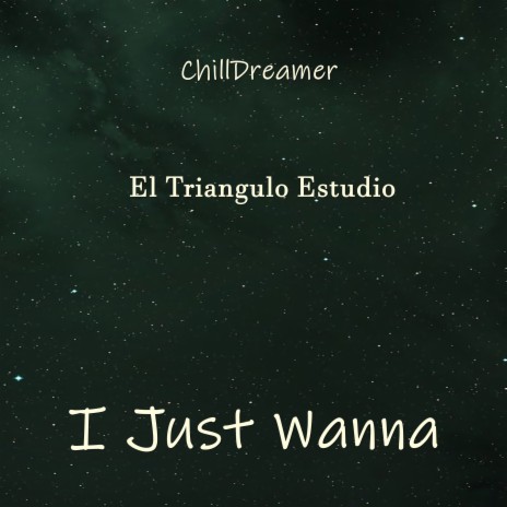 I Just Wanna ft. El Triangulo Estudio | Boomplay Music