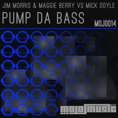 Pump Da Bass (Original Mix) ft. Maggie Berry & Mick Doyle | Boomplay Music