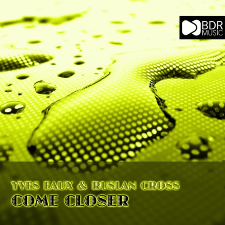 Come Closer (Original Mix) ft. Ruslan Cross