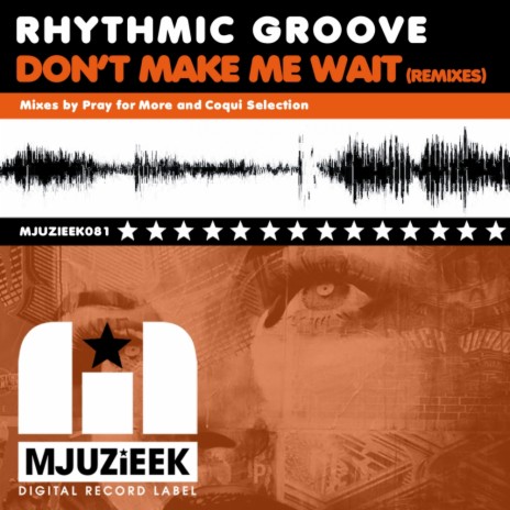 Don't Make Me Wait (Pray For More's In Love With Mjuzieek Remix)