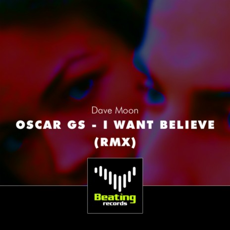 I Want Believe (Dave Moon Remix)