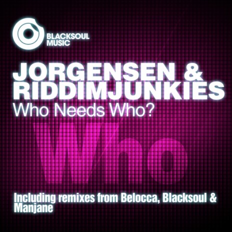 Who Needs Who? (Belocca Mainground Dub) ft. RiddimJunkies | Boomplay Music
